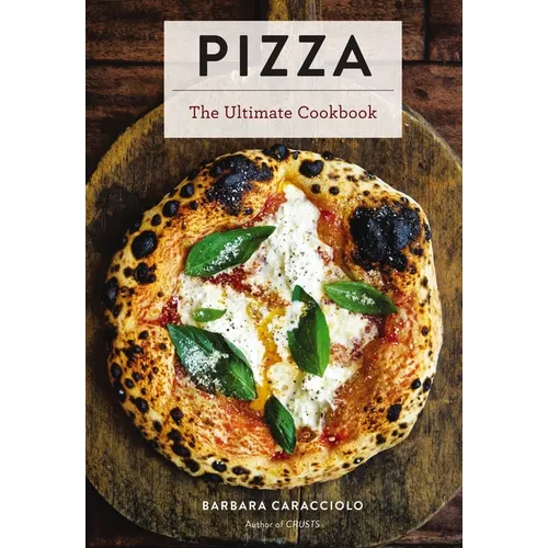Pizza: The Ultimate Cookbook Featuring More Than 300 Recipes