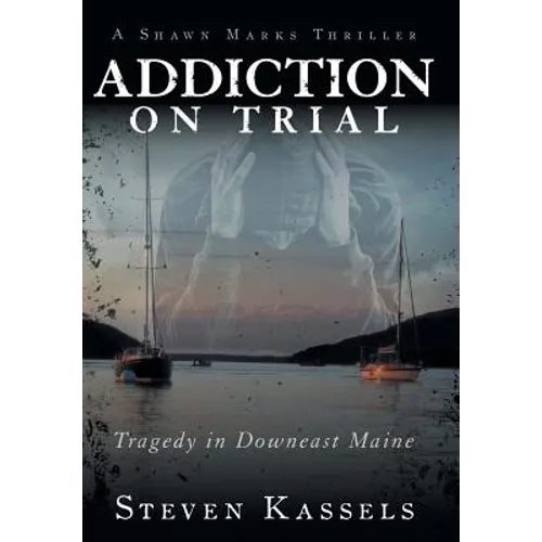 Addiction on Trial: Tragedy in Downeast Maine