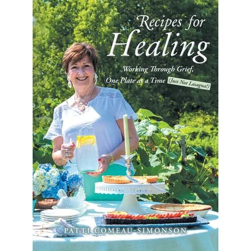 Recipes for Healing: Working Through Grief, One Plate at a Time (Just Not Lasagna!)