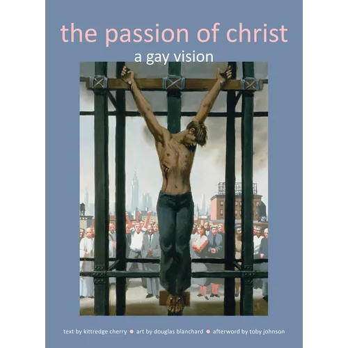 Passion of Christ: A Gay Vision