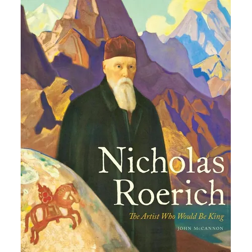 Nicholas Roerich: The Artist Who Would Be King