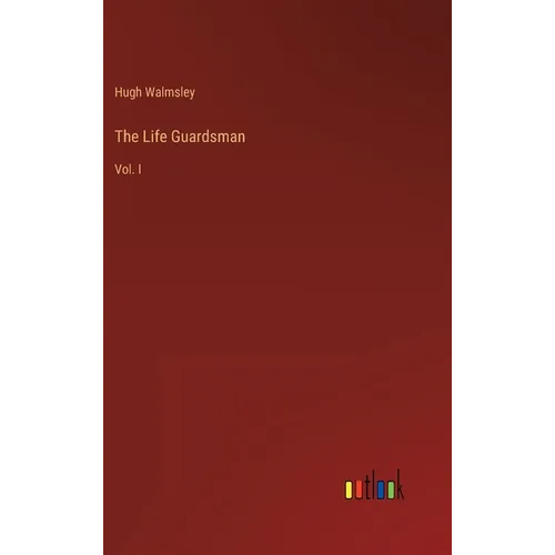 The Life Guardsman: Vol. I