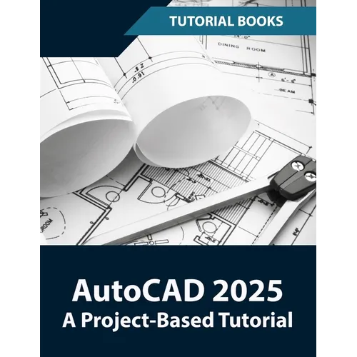 AutoCAD 2025 A Project-Based Tutorial: Learn 2D and 3D Architectural Design with Step-by-Step Instructions