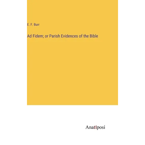 Ad Fidem; or Parish Evidences of the Bible