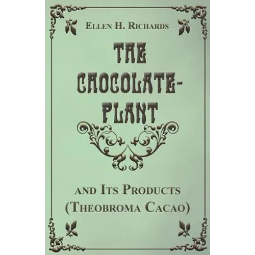 The Chocolate Plant, Theobroma Cacao and Its Products