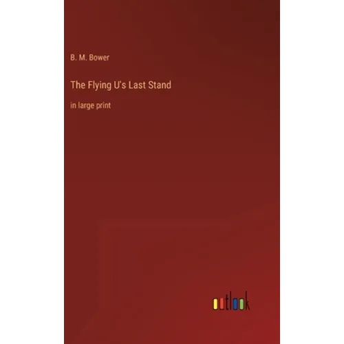 The Flying U's Last Stand: in large print