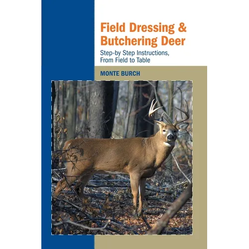 Field Dressing and Butchering Deer: Step-by-Step Instructions, from Field to Table