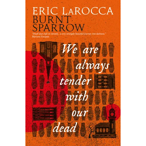 We Are Always Tender with Our Dead: (Burnt Sparrow, 1)