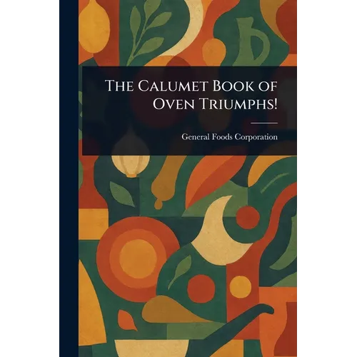 The Calumet Book of Oven Triumphs!