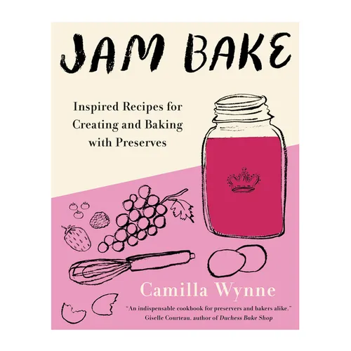 Jam Bake: Inspired Recipes for Creating and Baking with Preserves